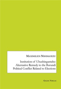 Institution of Ubushingantahe: Alternative Remedy to the Burundi Political Conflict Related to Elections