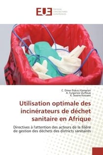 Utilisation optimale des incinérateurs de déchet sanitaire en Afrique : Directives à l'attention des acteurs de la filière de gestion des déchets des districts sanitaires