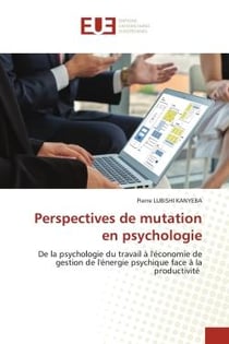 Perspectives de mutation en psychologie : De la psychologie du travail à l'économie de gestion de l'énergie psychique face à la productivité