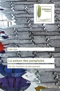 La saison des parapluies : Sur les chantiers du dévouement