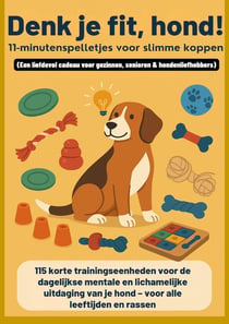 Denk je fit, hond! - 11-minutenspelletjes voor slimme koppen(Een liefdevol cadeau voor gezinnen, : senioren & hondenliefhebbers) - 115 korte trainingseenheden voor de dagelijkse mentale en...
