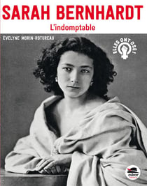 Sarah Bernhardt - l'indomptable
