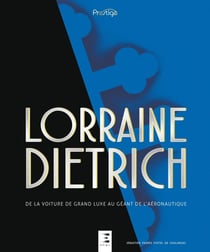 Lorraine Dietrich - de la voiture de luxe au géant de l'aéronautique (coffret)