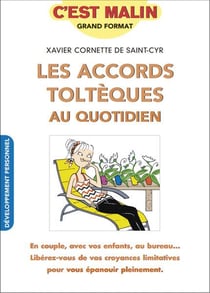C'est malin grand format : les accords toltèques au quotidien - en couple, avec vos enfants, au bureau... libérez-vous de vos croyances limitatives pour vous épanouir pleinement