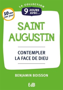9 jours avec : 9 Jours avec saint Augustin : Contempler la face de Dieu