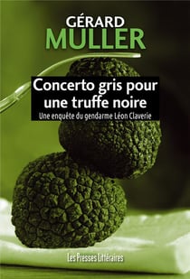 Concerto gris pour une truffe noire : une enquête du gendarme Léon Claverie