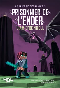 Minecraft - la guerre des blocs Tome 3 - prisonnier de l'Ender