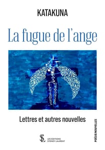 La fugue de l'ange - lettres et autres nouvelles