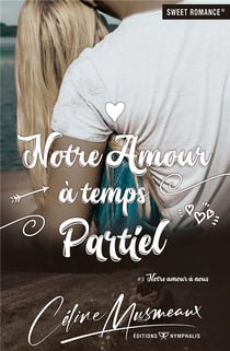 Notre amour à nous t.3 : notre amour à temps partiel