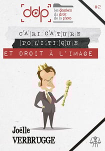 Les dossiers du droit de la photo Tome 2 : caricature politique et droit à l'image