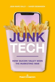 Junk Tech : How Silicon Valley Won the Marketing War