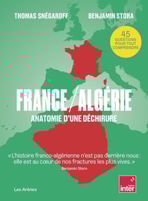 France / Algérie : Anatomie d'une déchirure
