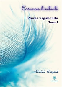 Errances d'instants Tome 1 : plume vagabonde