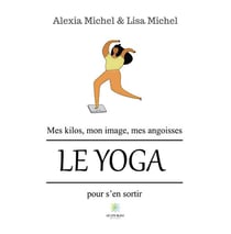 Mes kilos, mon image, mes angoisses : le yoga pour s'en sortir