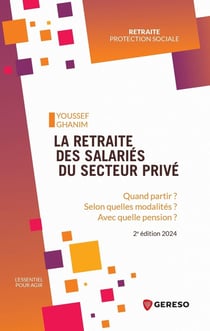 La retraite des salariés du secteur privé : Quand partir ? Selon quelles modalités ? Avec quelle pension ? (2e édition)