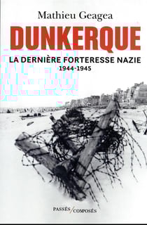 Dunkerque, la dernière forteresse nazie 1944-1945