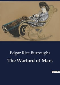 The Warlord of Mars : A Tale of Adventure and Intrigue on the Red Planet