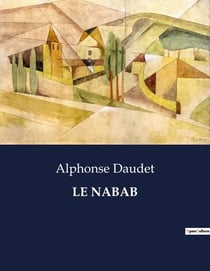 LE NABAB : Les intrigues et les transitions d'un parvenu dans le Paris du Second Empire