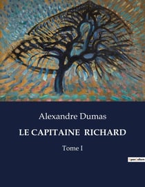 LE CAPITAINE  RICHARD : L'héroïsme face aux tumultes de l'Histoire
