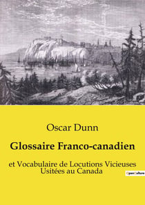 Glossaire Franco-canadien : Exploration linguistique du français canadien: entre tradition et transition