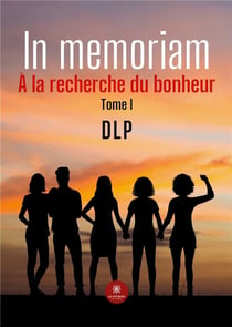 In memoriam : À la recherche du bonheur Tome I