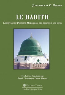 Le Hadith : L'Héritage du Prophète Muhammad, des origines à nos jours