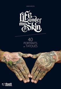 Life under my skin - 40 portraits de tatoués