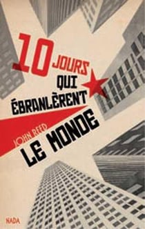 Dix jours qui ébranlèrent le monde - et autres textes sur la révolution russe