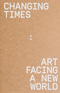 Changinig times (francais / anglais) - art facing a new worl