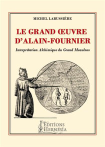 Le grand oeuvre d'Alain Fournier - interprétation alchimique du Grand Meaulnes