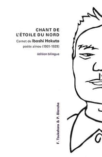 Chant de l'étoile du nord : carnet de Iboshi Hokuto, poète aïnou (1901-1929)