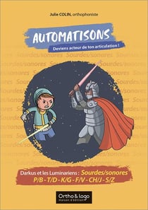 Automatisons, deviens acteur de ton articulation ! : Darkus et les Luminariens : sourdes/sonores : p/b, t/d, k/g, f/v, ch/j et s/z