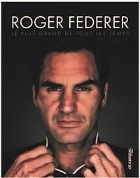 Roger Federer, le plus grand de tous les temps