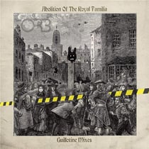 Abolition Of The Royal Familia - Guillotine Mixes