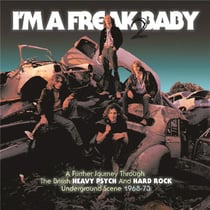 I'm a freak baby 2 - A Further Journey Through The British Heavy Psych And Hard Rock Underground