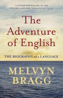 THE ADVENTURE OF ENGLISH - 500 A. D. TO 2000: THE BIOGRAPHY OF A LANGUAGE