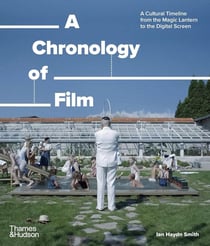 A chronology of film : A cultural timeline from the magic lantern to the digital screen