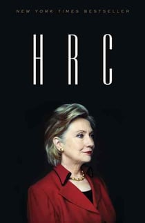 HRC - STATE SECRETS AND THE REBIRTH OF HILLARY CLINTON