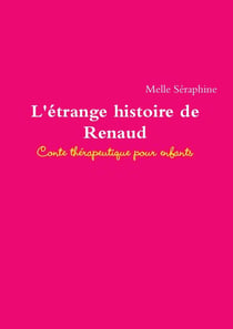 L'étrange histoire de Renaud : conte thérapeutique pour enfants