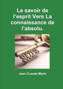Le savoir de l'esprit vers la connaissance de l'absolu.