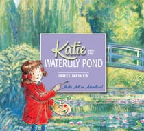 Katie and the waterlily pond - a journey through five magical monet masterpieces