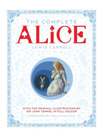 THE COMPLETE ALICE - ALICE''S ADVENTURES IN WONDERLAND / THROUGH LOOKING-GLASS / WHAT ALICE