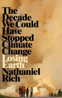 LOSING EARTH - THE DECADE WE ALMOST STOPPED CLIMATE CHANGE