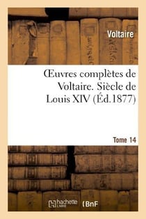 Oeuvres complètes de Voltaire. Tome 14, Siècle de Louis XIV T1