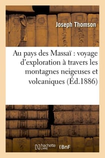 Au pays des Massaï : voyage d'exploration à travers les montagnes neigeuses et volcaniques (Éd.1886)