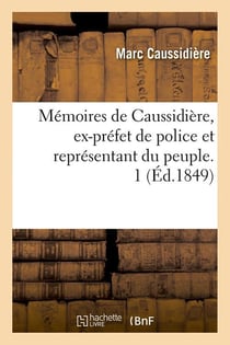 Memoires de caussidiere, ex-prefet de police et representant du peuple. 1 (ed.1849)