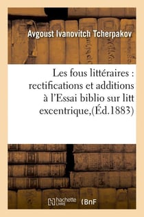 Les fous litteraires : rectifications et additions a l'essai biblio sur litt excentrique,(ed.1883)