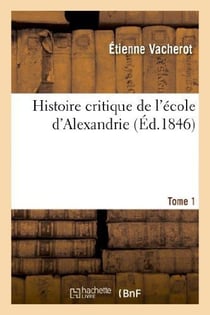 Histoire critique de l'école d'Alexandrie. T. 1