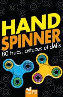 Hand spinner - 80 trucs, astuces et défis !