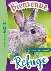 Bienvenue au refuge Tome 4 : au secours des lapins !